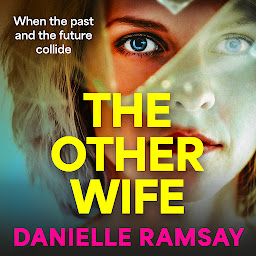 Icon image The Other Wife: A BRAND NEW completely addictive, compelling psychological thriller from BESTSELLER Danielle Ramsay for 2024