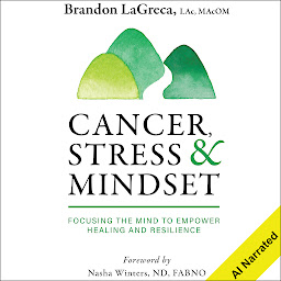Symbolbild für Cancer, Stress & Mindset: Focusing the Mind to Empower Healing and Resilience