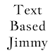 Text Based Jimmy - Androidアプリ