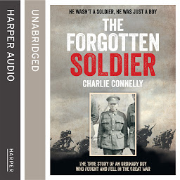 Icon image The Forgotten Soldier: He wasn’t a soldier, he was just a boy