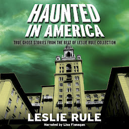 Icon image Haunted in America: True Ghost Stories From The Best of Leslie Rule Collection