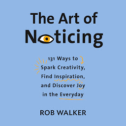 The Art of Noticing: 131 Ways to Spark Creativity, Find Inspiration, and Discover Joy in the Everyday 아이콘 이미지