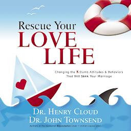 Simge resmi Rescue Your Love Life: Changing the 8 Dumb Attitudes and Behaviors That Will Sink Your Marriage