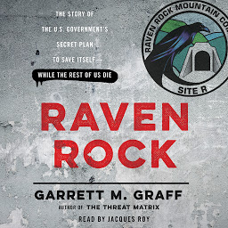 Icon image Raven Rock: The Story of the U.S. Government's Secret Plan to Save Itself--While the Rest of Us Die