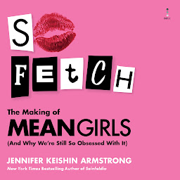 Icon image So Fetch: The Making of Mean Girls (And Why We're Still So Obsessed With It)