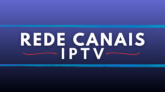 Redes Canais IPTV