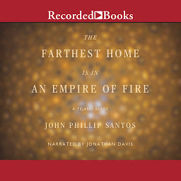 Icon image The Farthest Home is in an Empire of Fire: A Tejano Elegy