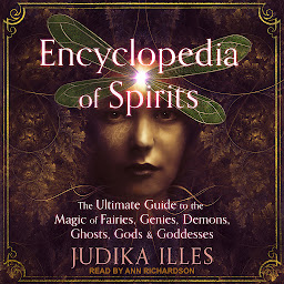 Symbolbild für Encyclopedia of Spirits: The Ultimate Guide to the Magic of Fairies, Genies, Demons, Ghosts, Gods & Goddesses