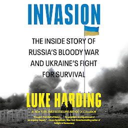 Icon image Invasion: The Inside Story of Russia's Bloody War and Ukraine's Fight for Survival