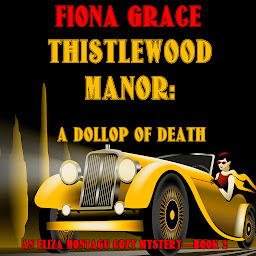 Icon image Thistlewood Manor: A Dollop of Death (An Eliza Montagu Cozy Mystery—Book 2)