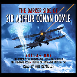 Icon image The Darker Side of Sir Arthur Conan Doyle: Volume 1: The Horror of the Heights; The Lord of Chateau Noir; The Nightmare Room; The Ring of Thoth; The Brazilian Cat