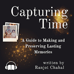 Obraz ikony: Capturing Time: A Guide to Making and Preserving Lasting Memories