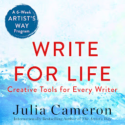Icon image Write for Life: Creative Tools for Every Writer (A 6-Week Artist's Way Program)
