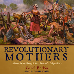Icon image Revolutionary Mothers: Women in the Struggle for America's Independence