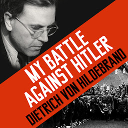Icon image My Battle Against Hitler: Faith, Truth, and Defiance in the Shadow of the Third Reich