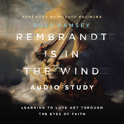 Obraz ikony: Rembrandt Is in the Wind: Audio Study: Learning to Love Art through the Eyes of Faith