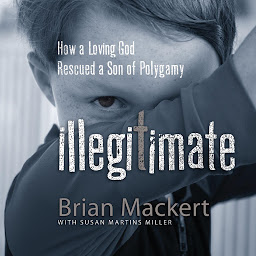 Icon image Illegitimate: How a Loving God Rescued a Son of Polygamy