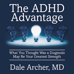 Icon image The ADHD Advantage: What You Thought Was a Diagnosis May Be Your Greatest Strength