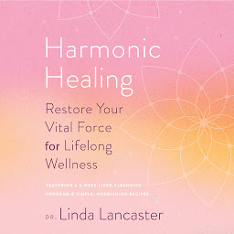 Icon image Harmonic Healing: Restore Your Vital Force for Lifelong Wellness