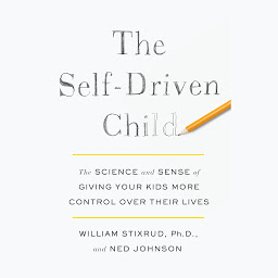 Icon image The Self-Driven Child: The Science and Sense of Giving Your Kids More Control Over Their Lives