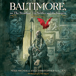 Icon image Baltimore,: Or, The Steadfast Tin Soldier and the Vampire