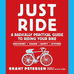 Icon image Just Ride: A Radically Practical Guide to Riding Your Bike