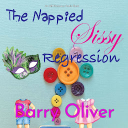 Icon image The Nappied Sissy Regression: An ABDL/Sissy Baby novel