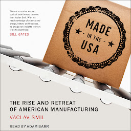 Icon image Made in the USA: The Rise and Retreat of American Manufacturing