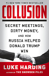 Icon image Collusion: Secret Meetings, Dirty Money, and How Russia Helped Donald Trump Win
