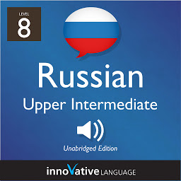Icon image Learn Russian - Level 8: Upper Intermediate Russian, Volume 1: Lessons 1-25