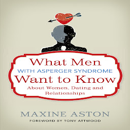 Icon image What Men with Asperger Syndrome Want to Know About Women, Dating and Relationships