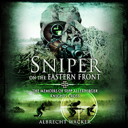 Icon image Sniper on the Eastern Front: The Memoirs of Sepp Allerberger, Knight’s Cross