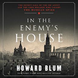 Icon image In the Enemy's House: The Secret Saga of the FBI Agent and the Code Breaker Who Caught the Russian Spies