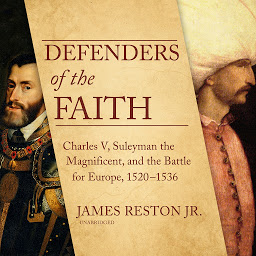 Icon image Defenders of the Faith: Charles V, Suleyman the Magnificent, and the Battle for Europe, 1520–1536