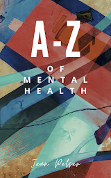 Obraz ikony: The A-Z of Mental Health: A Quick Reference Self-Help Guide to Mental Health