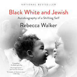 Icon image Black White and Jewish: Autobiography of a Shifting Self