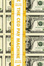 Icon image The CEO Pay Machine: How it Trashes America and How to Stop it