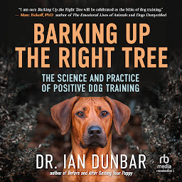 Obraz ikony: Barking Up the Right Tree: The Science and Practice of Positive Dog Training