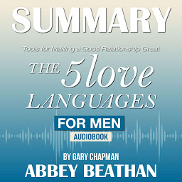 Icon image Summary of The 5 Love Languages for Men: Tools for Making a Good Relationship Great by Gary Chapman