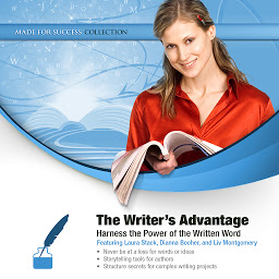 Icon image The Writer’s Advantage: Harness the Power of the Written Word