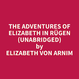 Icon image The Adventures of Elizabeth in Rügen (Unabridged): optional