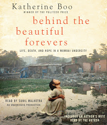 Icon image Behind the Beautiful Forevers: Life, death, and hope in a Mumbai undercity