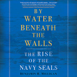 Icon image By Water Beneath the Walls: The Rise of the Navy SEALs