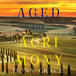 Icon image Aged for Acrimony (A Tuscan Vineyard Cozy Mystery—Book 6)