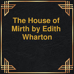 Icon image The House of Mirth (Unabridged)