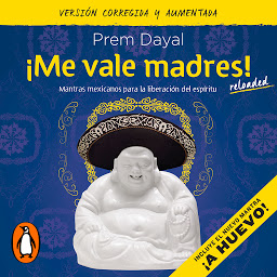 Icon image ¡Me vale madres! Reloaded: Mantras mexicanos para la liberación del espíritu