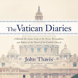 Icon image The Vatican Diaries: A Behind-the-Scenes Look at the Power, Personalities, and Politics at the Heart of the Catholic Church