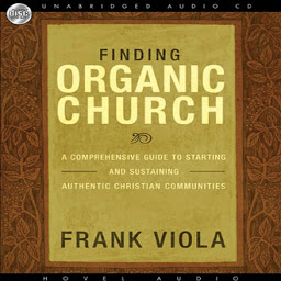 Icon image Finding Organic Church: A Comprehensive Guide to Starting and Sustaining Authentic Christian Communities
