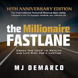 Icon image The Millionaire Fastlane, 10th Anniversary Edition: Crack the Code to Wealth and Live Rich for a Lifetime