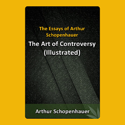 Icon image The Essays of Arthur Schopenhauer - The Art of Controversy - An Audio book